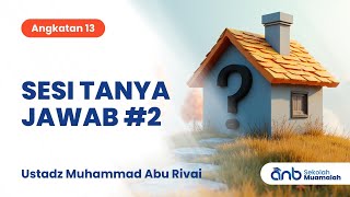 Sesi Tanya Jawab #2 Sekolah Muamalah ANB (Angkatan 13) | Ustadz Muhammad Abu Rivai