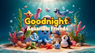 Goodnight, Aquarium Friends✨ Coziest Bedtime Tale for Toddlers with Gentle Lullabies🌙Bedtime Story