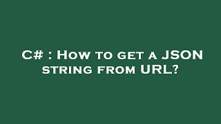 C# : How to get a JSON string from URL?