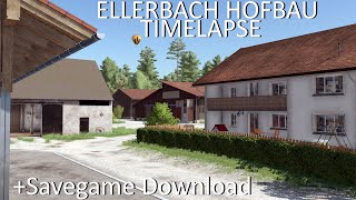 Ellerbach Hofbau | Zeitraffer | Savegame Download & Modliste der Placeables