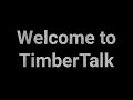 Welcome to TimberTalk!