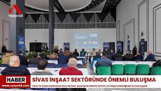 İnşaat Dünyası Sivasta Toplandı Yeni Teknolojiler Masaya Yatırıldı