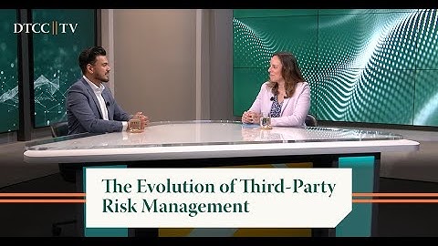The Evolution of Third-Party Risk Management