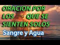 ORACION POR LOS QUE SE SIENTEN SOLOS - Sangre y Agua - 8 Junio 2020