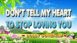 DON'T TELL MY HEART TO STOP LOVING YOU [ karaoke version ] popularized by BOBBY GONZALES Resimi