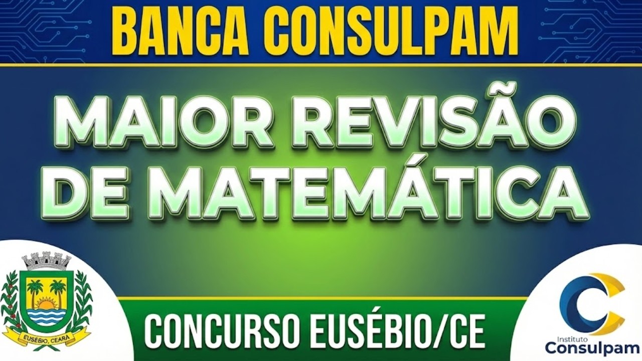 CONCURSO DE EUSÉBIO/CE - AULÃO DE VÉSPERA: O QUE MAIS CAI NA BANCA CONSULPAM (MATEMÁTICA)