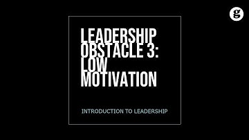 Leadership Obstacle 3: Low Motivation