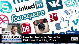 CBB090: How to Use Social Media To Distribute Your Blog Posts
