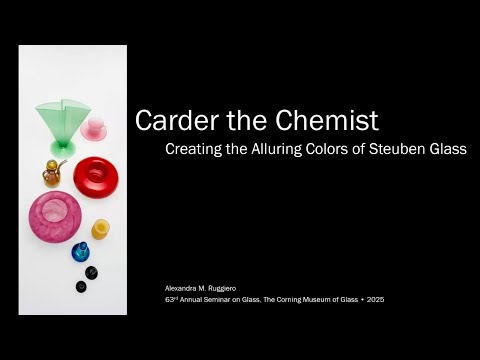 Introductions and Carder the Chemist Creating the Alluring Colors of Steuben Glass