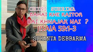 CHINI SUHRIMA BAHAI KHE KAITOR BAI KHNAJAK NAI???BY SUKANTA DEBBARMA