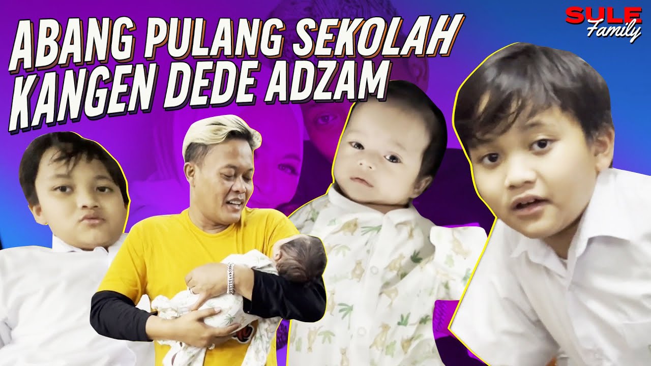 ABANG FERDY PULANG SEKOLAH KANGEN SAMA DEDE ADZAM
