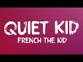 French the kid  quiet kid lyrics