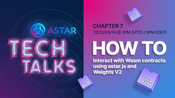 Astar Tech Talk #007 - How to interact with WASM contracts using astar.js and Weights V2