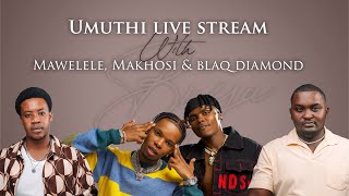 UMUTHI - Buya Live Stream Q&A ft. Blaq Diamond, Mawelele & Makhsi