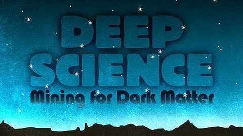 Public Lecture—Deep Science: Mining for Dark Matter