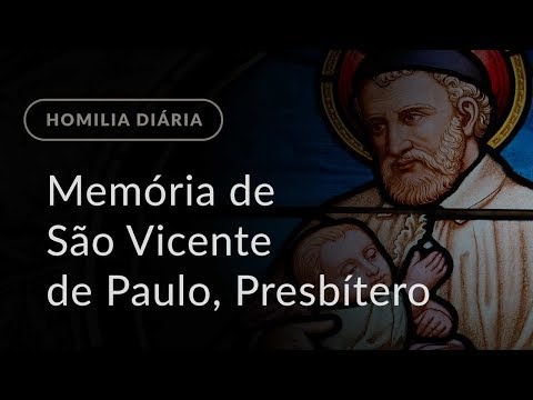 Memória de São Vicente de Paulo, Presbítero (Homilia Diária.963)