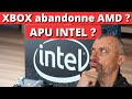 Microsoft abandonne AMD ? 😱 Futures consoles XBOX avec des APU INTEL ? 🤔
