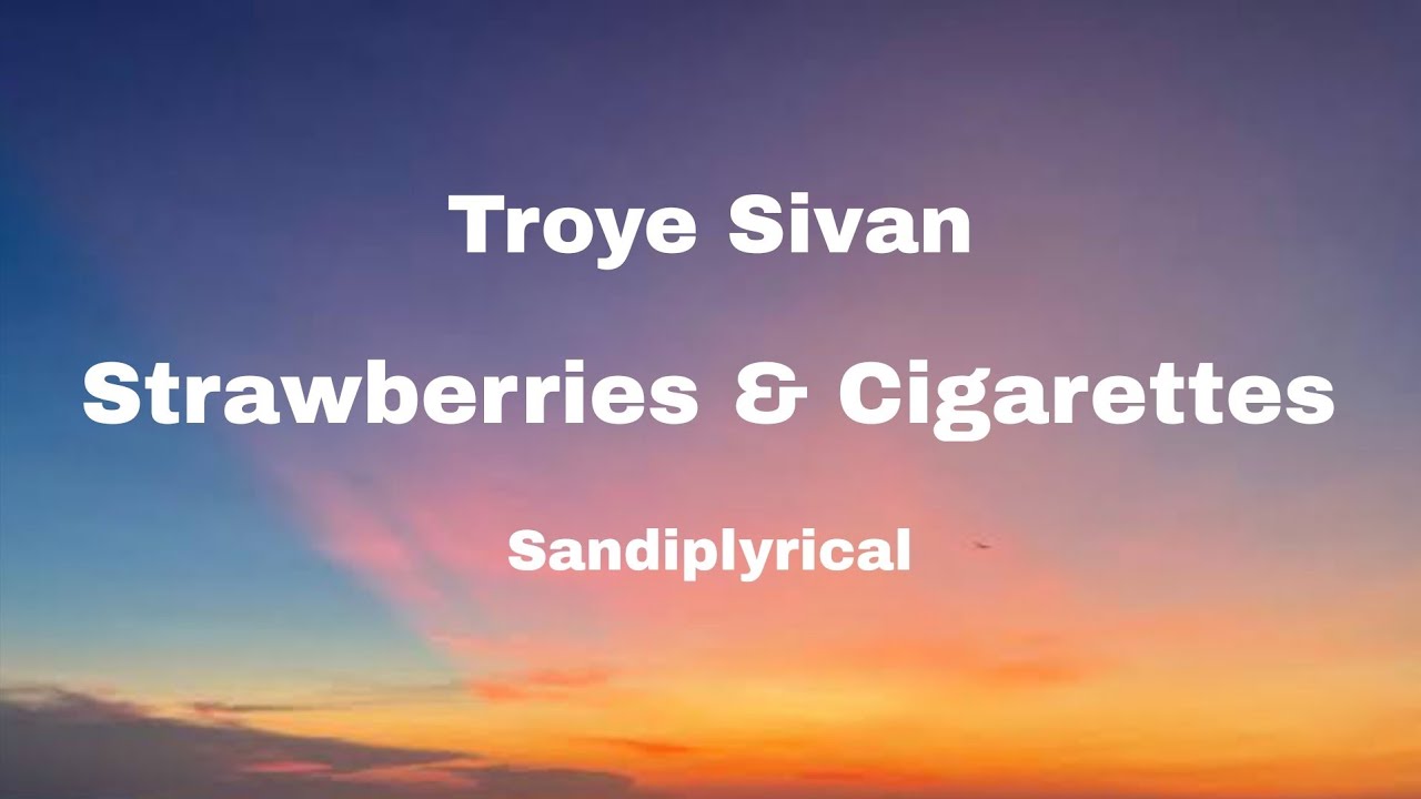 Strawberries & Cigarettes (Troye Sivan) Sandiplyrical