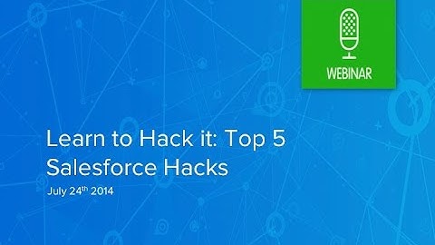 Learn to Hack It: Top 5 Salesforce Hacks