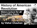 History of American Revolution - History lecture for all competitive exams