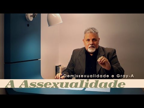 A ASSEXUALIDADE (3/4) - A DEMISSEXUALIDADE E A SEXUALIDADE GRAY-A