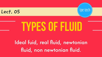 Types of fluid| fluid mechanics| lect. 05 | by ipe tech