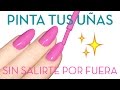 TRUCO: CÓMO PINTARSE LAS UÑAS SIN SALIRSE POR FUERA