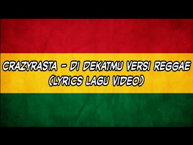 CrazyRasta - Di Dekatmu Versi Reggae (Lyrics Lagu Video)