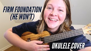 Firm Foundation (He Won't) by Cody Carnes | Ukulele Cover | Worship Song Sung by Lydia Walker