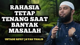 Rahasia Hidup Tenang Bersama Allah Di Tengah Banyak Masalah  Ustadz Rifky Jafar Thalib
