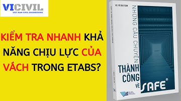 KIỂM TRA NHANH KHẢ NĂNG CHỊU LỰC CỦA VÁCH TRONG ETABS?_CLIP 18