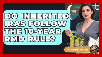 Do Inherited IRAs Follow The 10-year RMD Rule? - Golden Years Investing
