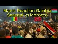 Gambian S Reactions To Senegal Vs Morocco Gambian S Reactions To Senegal Vs Morocco