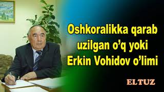 Ошкораликка қараб узилган ўқ ёки Эркин Воҳидов ўлими