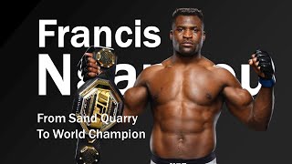 The Incredible Journey of Francis Ngannou From Sand Quarry to World Champion