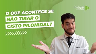 O que pode acontecer se não tirar o Cisto pilonidal? O que acontece se não operar cisto pilonidal?