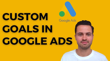 Custom Goals In Google Ads - Optimize Towards Specific Conversions