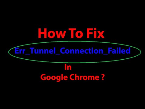 How To Fix Error Code: ERR_TUNNEL_CONNECTION_FAILED In Google Chrome ?