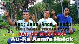 Lagu Dawan Terbaru 2025||Bat He Haefmese Auka Aemfa Molok||Cip.Julio||Voc.Julio,Anca,Nandu