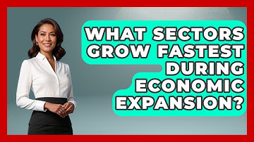 What Sectors Grow Fastest During Economic Expansion? | Macroecon Experts News