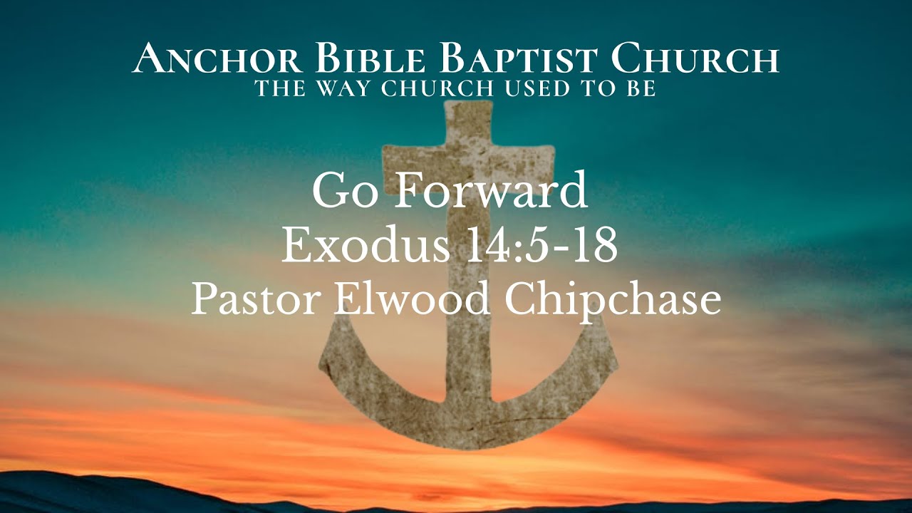 Go Forward | Exodus 14:5-18 | Pastor Elwood Chipchase