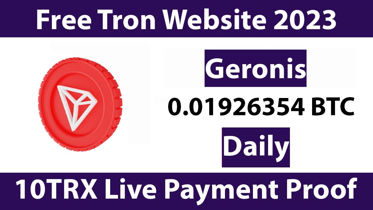 Geronis Live Payout Free Tron Mining Website 2023 Free Cloud Mining Website 2023