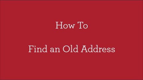 How To - Find an Old Address