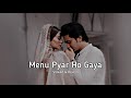 Menu Pyar Ho Gaya Menu Saiyan Kendi Aan | Slowed Reverb | Must Subscribe 🥺 | ✨🌸💜 #video #viral