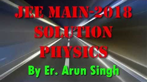 JEE MAIN 2018 || SOLUTION PHYSICS PAPER CODE C