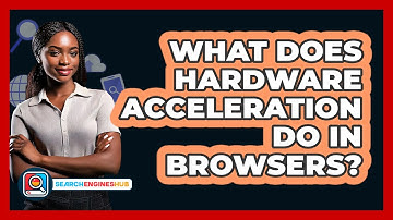 What Does Hardware Acceleration Do In Browsers?
