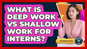 What Is Deep Work Vs Shallow Work For Interns? - Internship Hero