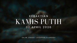 KEBAKTIAN KAMIS PUTIH 2 APRIL 2026 KEBAKTIAN KAMIS PUTIH 2 APRIL 2026