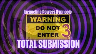 🚫 DO NOT ENTER 3: TOTAL SUBMISSION 🌀Jacqueline Powers Hypnosis [F4A]