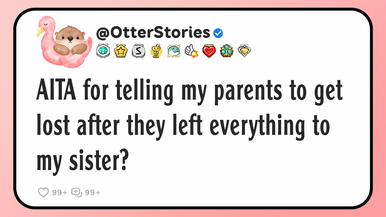 AITA for telling my parents to get lost after they left everything to my sister?